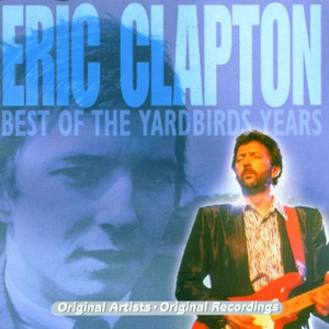 Eric Clapton & The Yardbirds - Best Of The Yardbird Years - Zortam Music