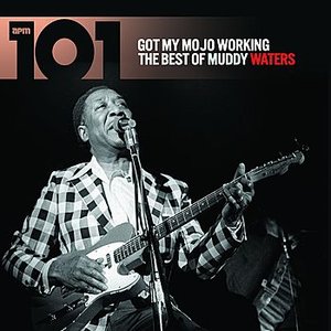 101 - Got My Mojo Working: The Best of Muddy Waters