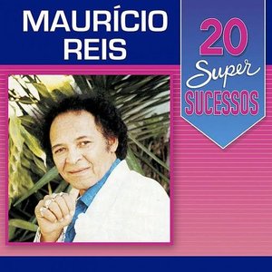 20 Super Sucessos: Maurício Reis