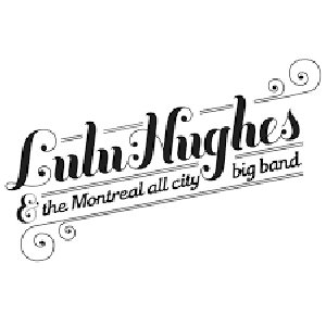 Lulu Hughes & The Montreal All City Big Band