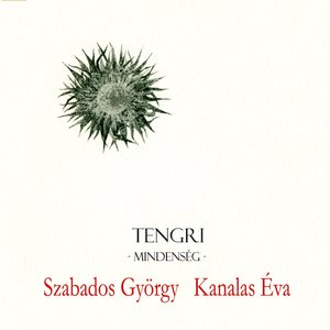 TENGRI - Mindenség / Deified Sky - Szabados György Zongora/Piano - Kanalas Éva Ének/ Voice - Improvizációk Népdalokra - Improvisation to folk songs