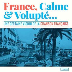 France, calme & volupté (Une certaine vision de la chanson française)