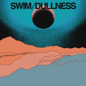 SWIM / DULLNESS