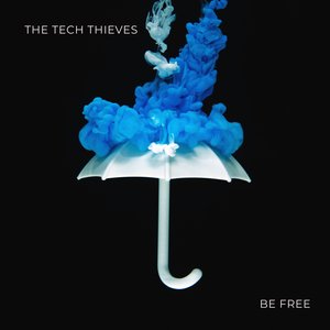 The Tech Thieves - Be Free - Zortam Music