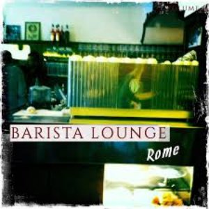 Barista Lounge - Rome, Vol. 1 (Finest Bar Lounge Tunes Selected for Coffee & Chill Lovers)