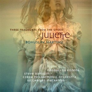 Three Fragments and Suite From the Opera Juliette (Magdalena Kožená, Czech Philharmonic Orchestra, Sir Charles Mackerras)