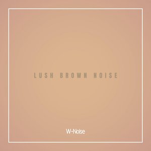 Lush Brown Noise