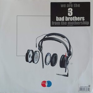 We Are The 3 Bad Brothers From The Mothership
