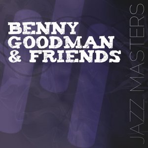 Jazz Masters - Benny Goodman & Friends