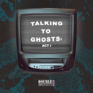 Talking to Ghosts: Act I