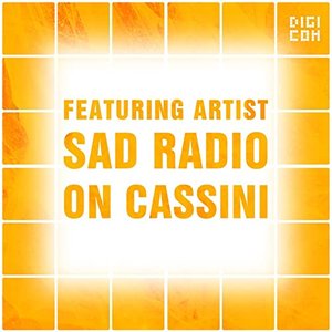 Featuring Artist : Sad Radio on Cassini