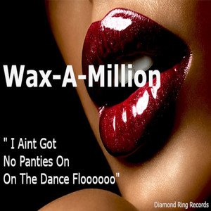I Aint Got No Panties on on the Dance Floooooo