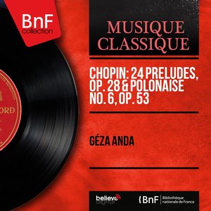 Chopin: 24 Préludes, Op. 28 & Polonaise No. 6, Op. 53 (Remastered, Stereo Version)