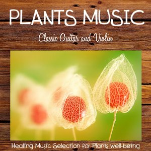 Plants Music: Classic Guitar and Violin (Healing Music Selection for Plants Well-Being)