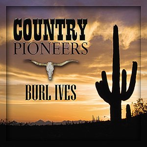Country Pioneers - Burl Ives