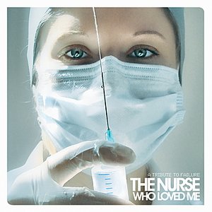 Image for 'The Nurse Who Loved Me - A Tribute to Failure'