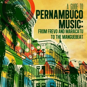 A Guide to Pernambuco Music: From Frevo and Maracatu to the Manguebeat