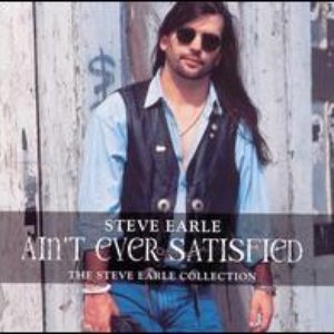 Ain't Ever Satisfied - The Steve Earle Collection