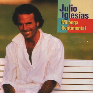 Julio Iglesias - Milonga sentimental - Zortam Music