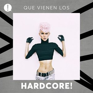 Que vienen los Hardcore!