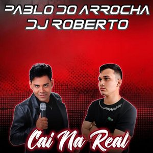 Pablo Do Arrocha E Dj Roberto - Cai Na Real - Arrocha Rmx
