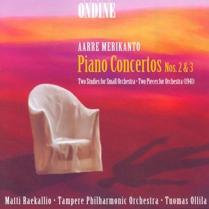 Merikanto, A.: Piano Concertos Nos. 2 and 3 / 2 Studies for Small Orchestra / 2 Pieces for Orchestra