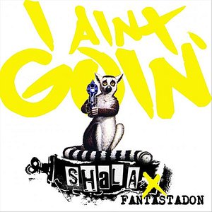 I Ain't Goin' (feat. Fantastadon)