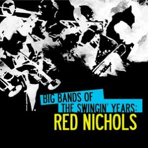 Big Bands Of The Swingin' Years: Red Nichols (Digitally Remastered)