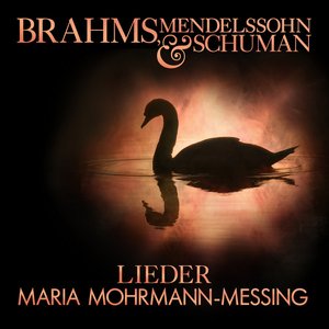 Brahms, Mendelssohn and Schumann: Lieder - Songs