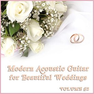 Modern Acoustic Guitar Music for Beautiful Weddings, Vol. 2