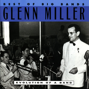 GLENN MILLER - Best Of Big Bands: Glenn Miller - Evolution Of A Band - Zortam Music