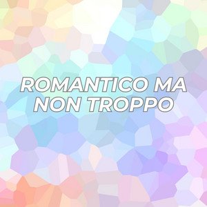 Romantico ma non troppo