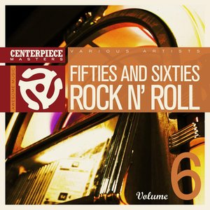 Centerpiece Masters Presents: '50s & '60s Rock'n Roll Volume 6