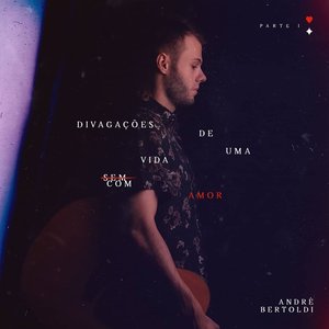 Divagações de uma Vida Com Amor, Pt. I