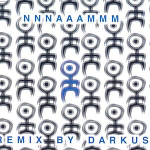 NNNAAAMMM Remixes by Darkus