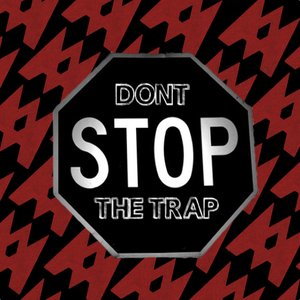 Don't Stop the Trap