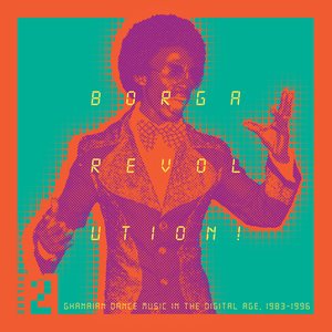 Borga Revolution! Ghanaian Dance Music in the Digital Age, 1983–1996, Volume 2