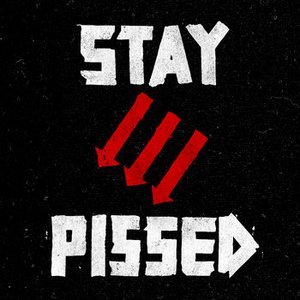 Stay Pissed