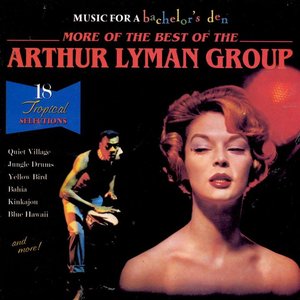 Music for a Bachelor's Den, Volume 6: More of the Best of the Arthur Lyman Group