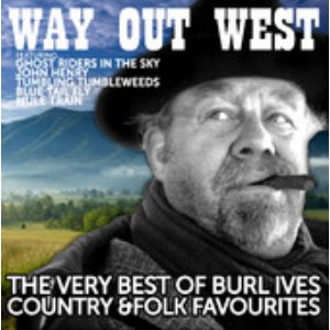 Way out West: The Very Best of Burl Ives Country and Folk Favourites