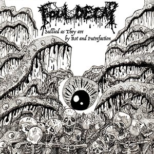 Sullied As They Are By Rot And Putrefaction