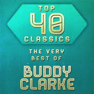 Top 40 Classics - The Very Best of Buddy Clark