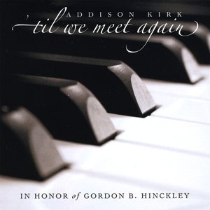 'Til We Meet Again: In Honor of Gordon B. Hinckley