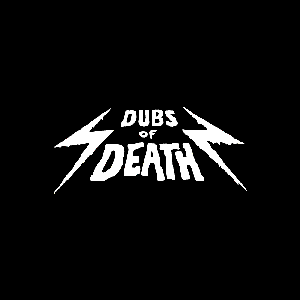 Dubs Of Death