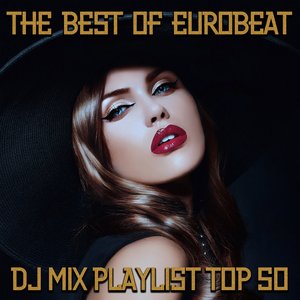 The Best of Eurobeat (DJ Mix Playlist Top 50)