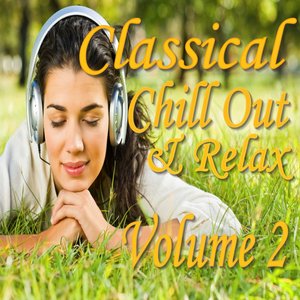 Classical Chill Out and Relax, Vol. 2