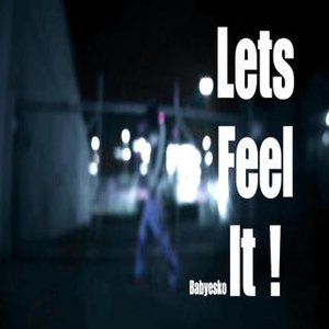 LETS FEEL IT !