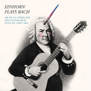 Einhorn Plays Bach: Air On a G String (From Suite No. 3, BWV 1068) [Solo Guitar]
