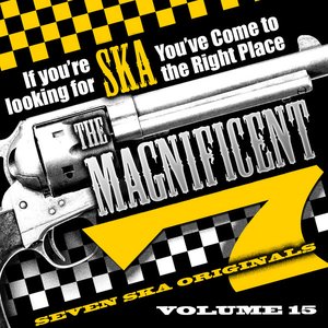 The Magnificent 7, Seven Ska Originals, If You're Looking for Ska You've Come to the Right Place, Vol. 15