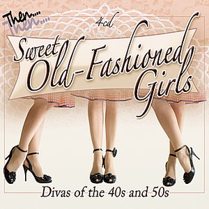 Sweet Old Fashioned Girls: Divas of the 40s & 50s